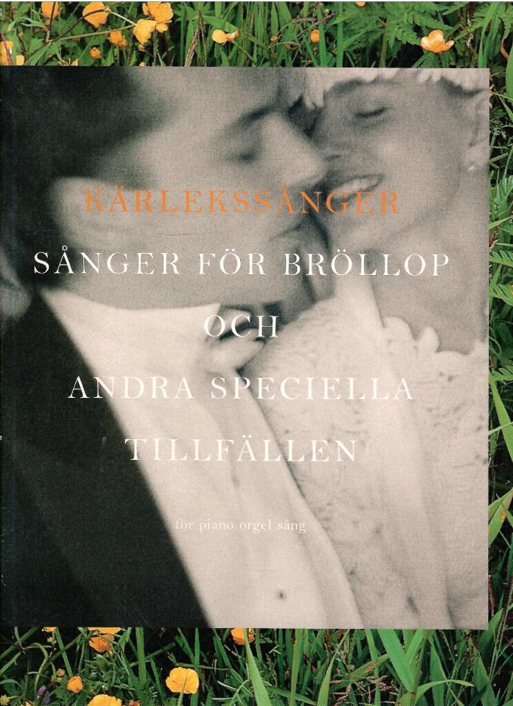 K&auml;rlekss&aring;nger [Musiktryck] : s&aring;nger f&ouml;r br&ouml;llop och andra speciella tillf&auml;llen : f&ouml;r piano orgel s&aring;ng