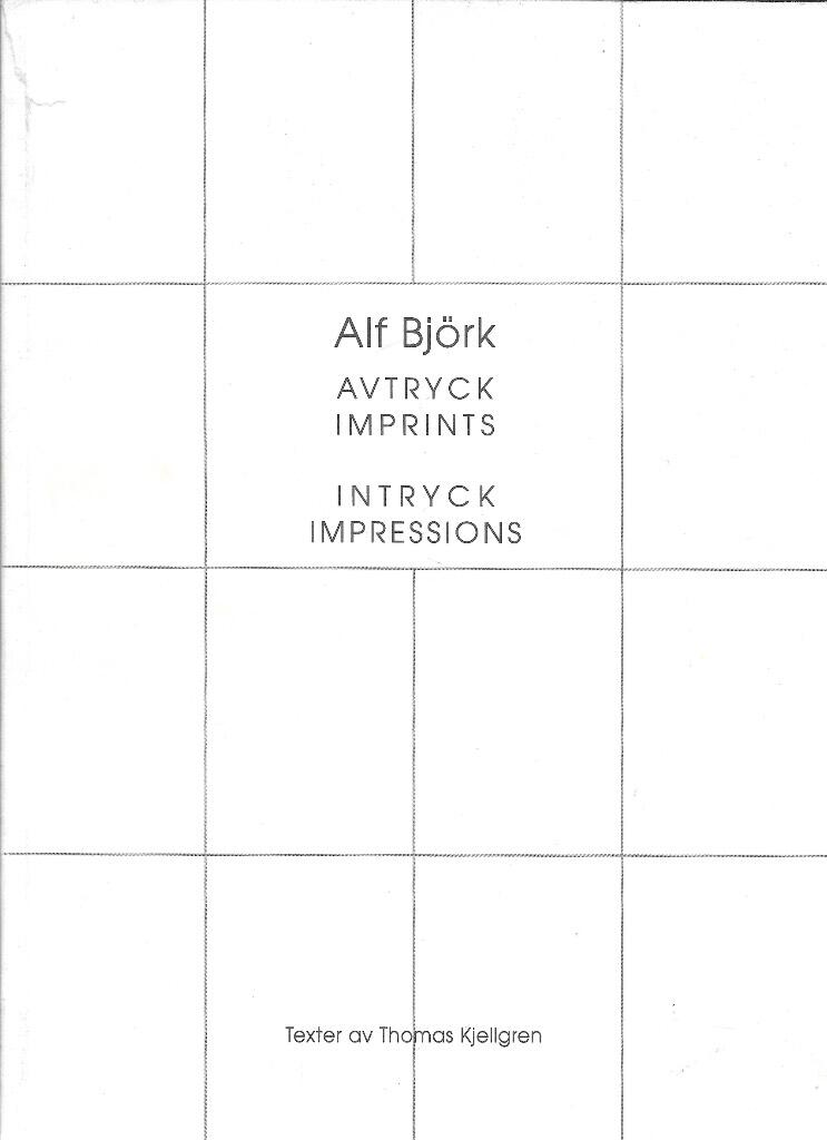 Alf Bj&ouml;rk : avtryck, imprints : intryck, impressions