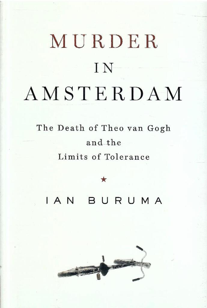 Murder in Amsterdam - the death of Theo van Gogh and the limits of tolerance
