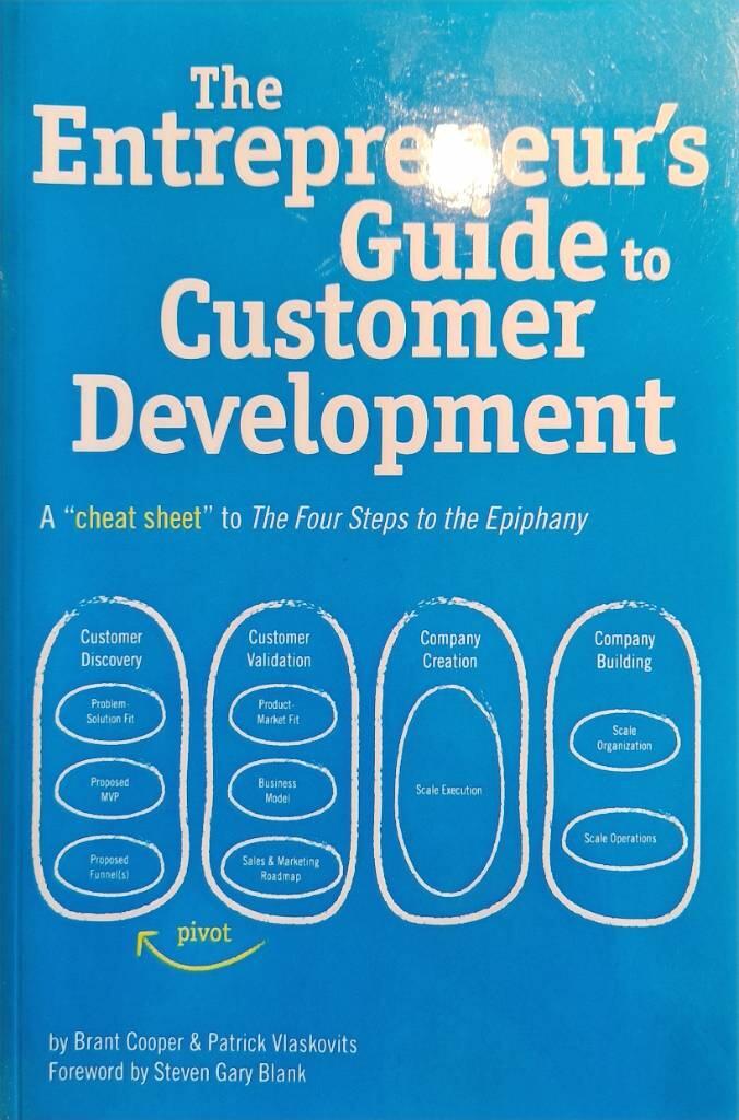 The entrepreneur's guide to customer development - a "cheat sheet" to the Four steps to the epiphany