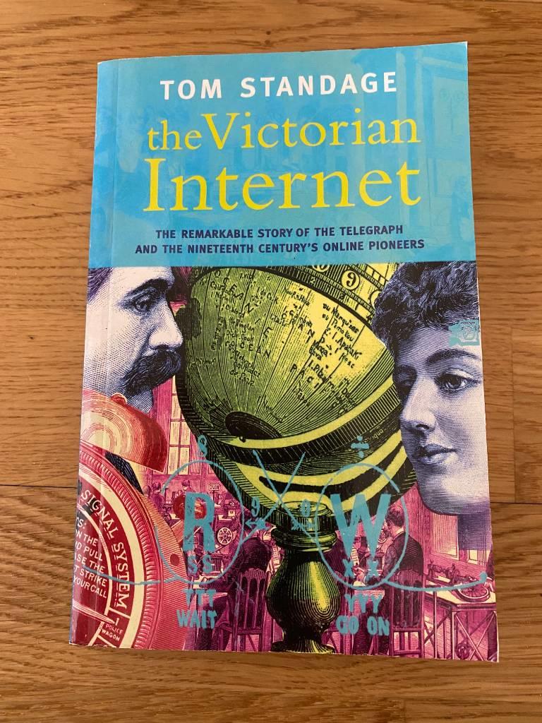 The Victorian Internet - the remarkable story of the telegraph and the nineteenth century's online pioneers
