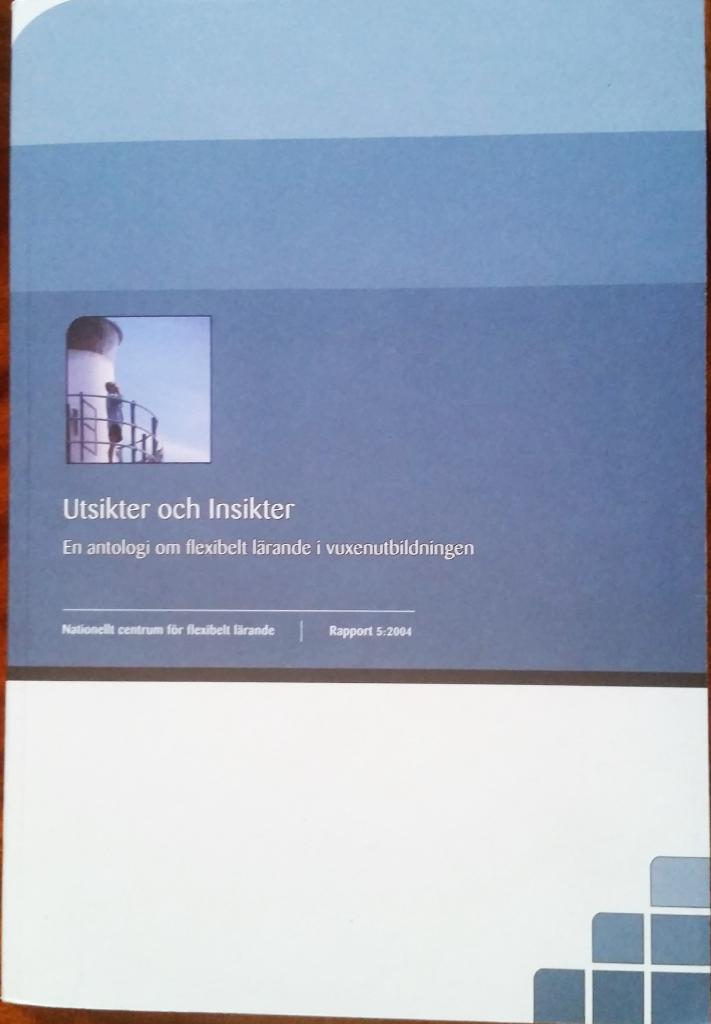 Utsikter och insikter : en antologi om flexibelt l&auml;rande i vuxenutbildningen
