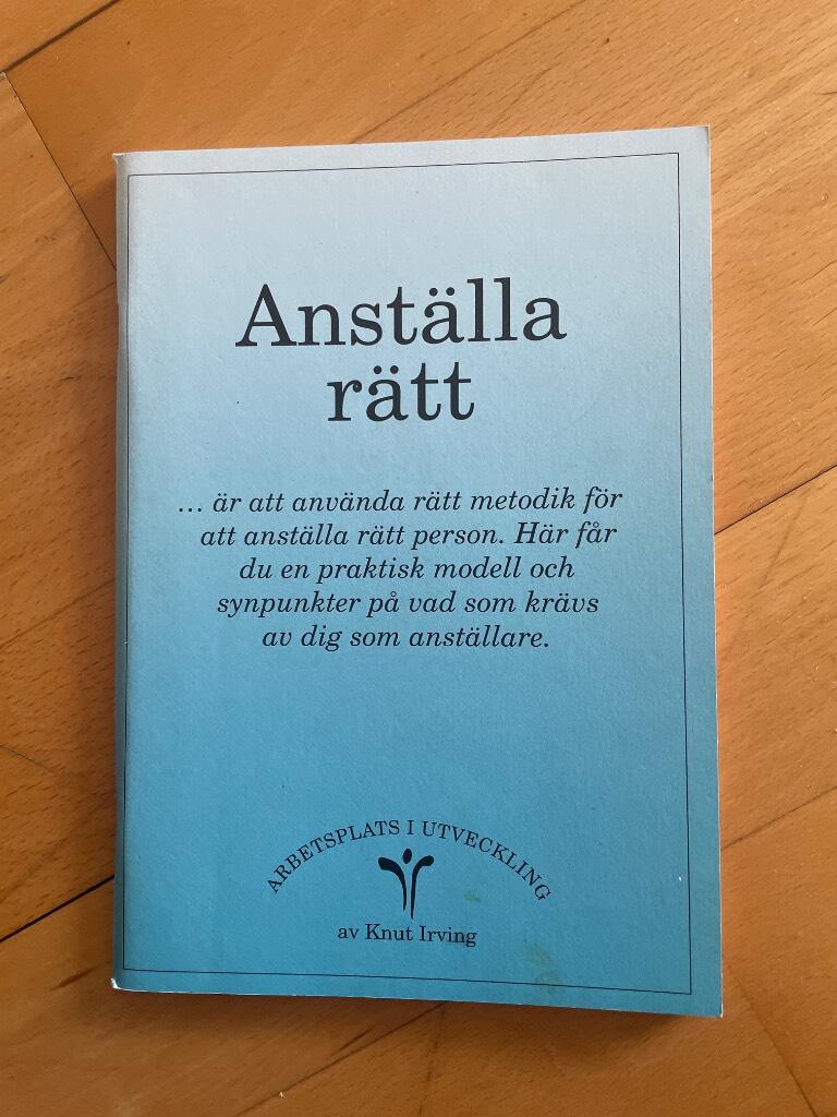 Anst&auml;lla r&auml;tt : [-&auml;r att anv&auml;nda r&auml;tt metodik f&ouml;r att anst&auml;lla r&auml;tt person ...]