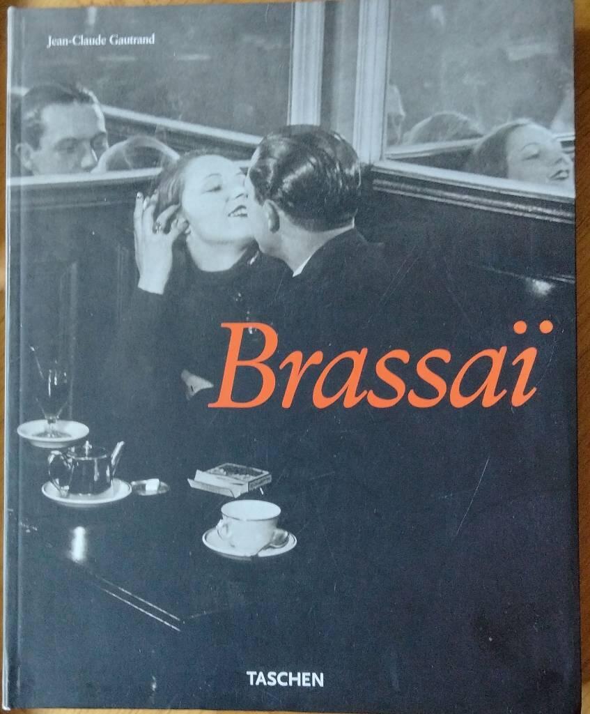 Brassa&iuml; - 1899 - 1984 : Brassa&iuml;'s Universal Art = Brassa&iuml;, der Vielseitige = Brassa&iuml; l'universel