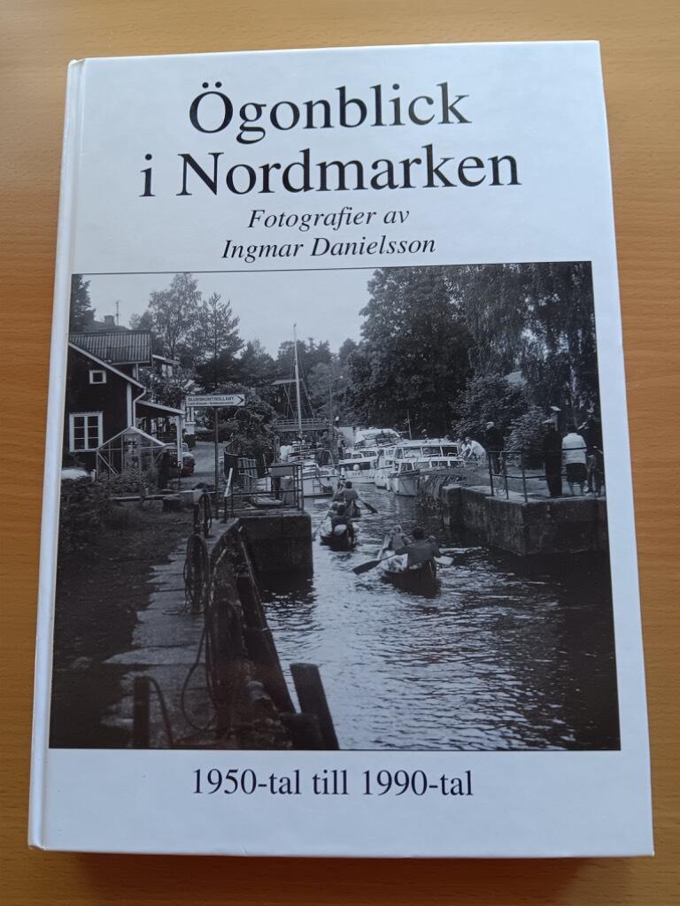 &Ouml;gonblick i Nordmarken : [fotografier : 1950-tal till 1990-tal / av Ingmar Danielsson]