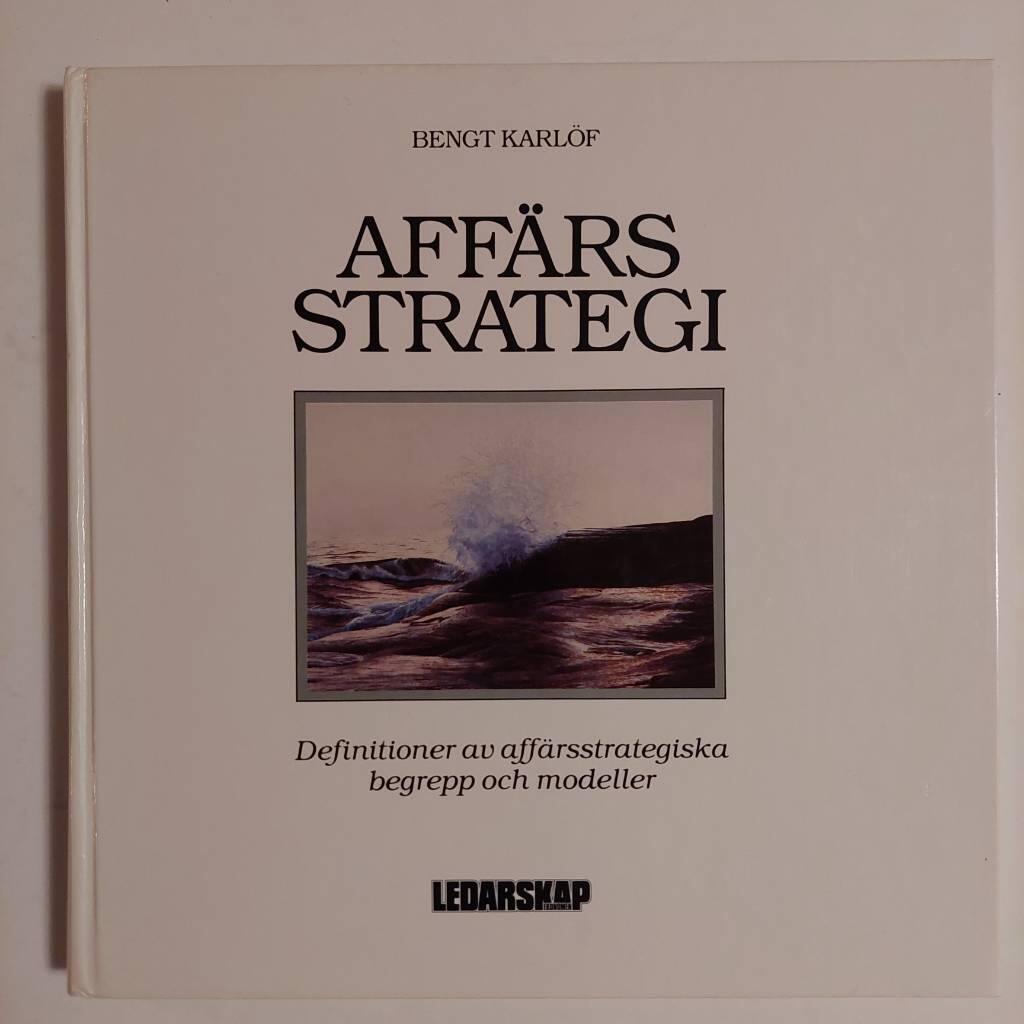 Aff&auml;rsstrategi : [definitioner av aff&auml;rsstrategiska begrepp och modeller]