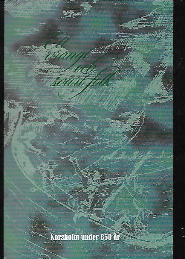 "Ett vr&aring;ngt och sv&aring;rt folk" - Korsholm under 650 &aring;r