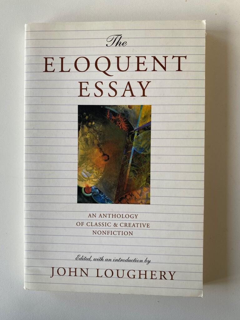 Eloquent essay - an anthology of classic and creative nonfiction