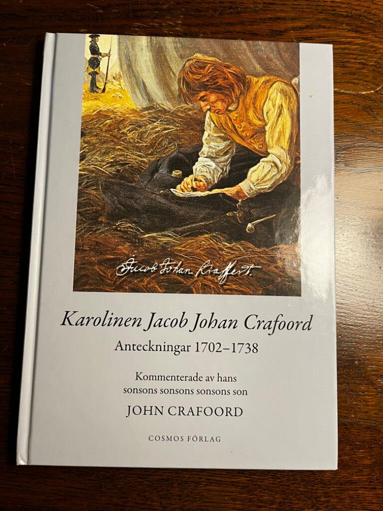 Karolinen Jacob Johan Crafoord : anteckningar 1702-1738 : f&ouml;rklaringar, kartor och kommentarer