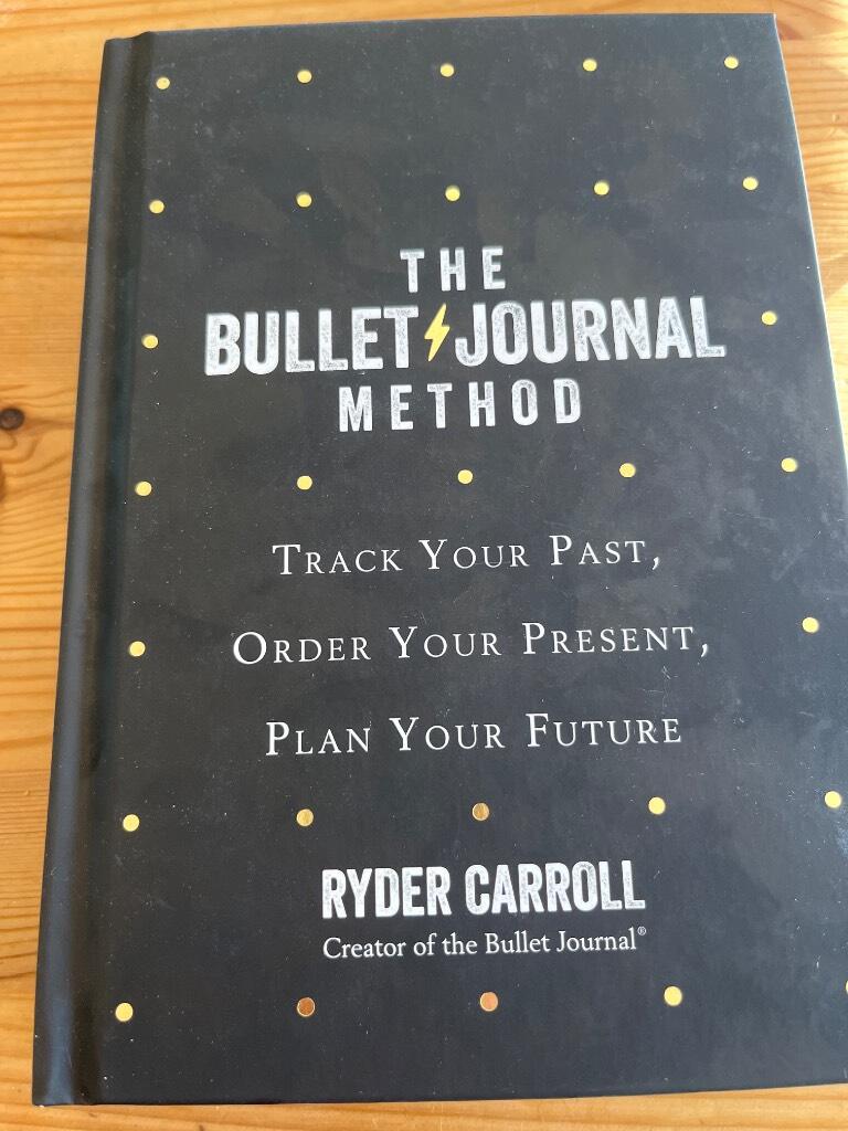 The Bullet Journal method : track your past, order your present, plan your future