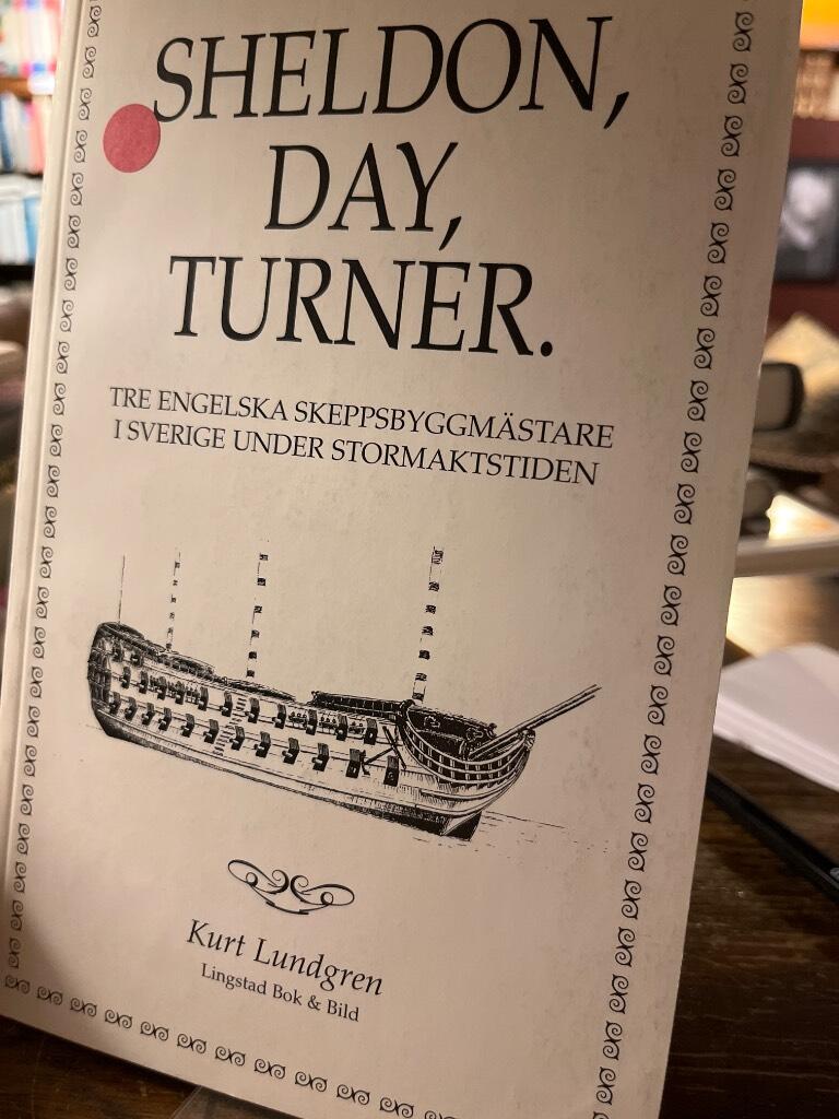 Sheldon, Day, Turner : tre engelska skeppsbyggm&auml;stare i Sverige under stormaktstiden