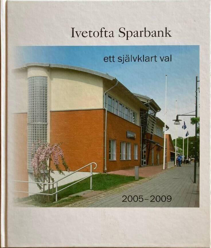 Ivetofta sparbank : ett sj&auml;lvklart val : 2005-2009