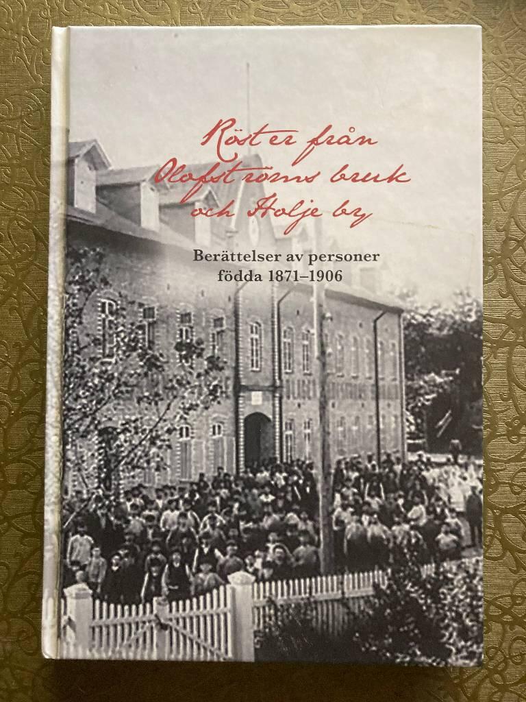 R&ouml;ster fr&aring;n Olofstr&ouml;ms bruk och Holje by : ber&auml;ttelser av personer f&ouml;dda 1871-1906