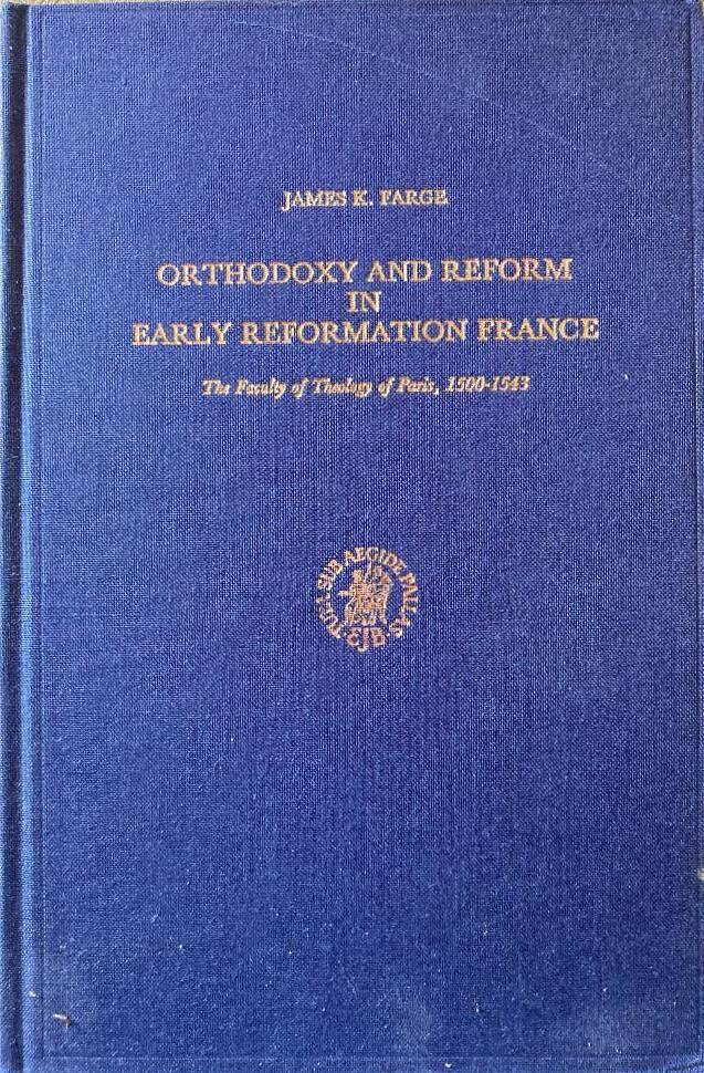 Ortodoxy and reform in early reformation France - the Faculty of Theology of Paris, 1500-1543