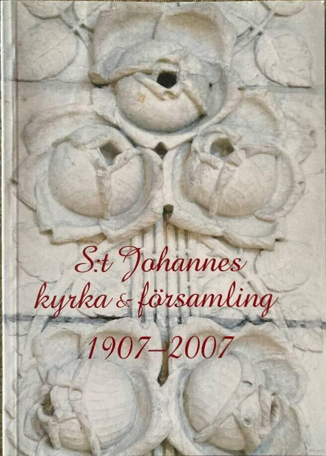 S:t Johannes kyrka & f&ouml;rsamling 1907-2007