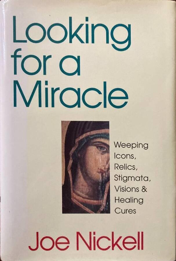 Looking for a miracle - weeping icons, relics, stigmata, visions & healing cures