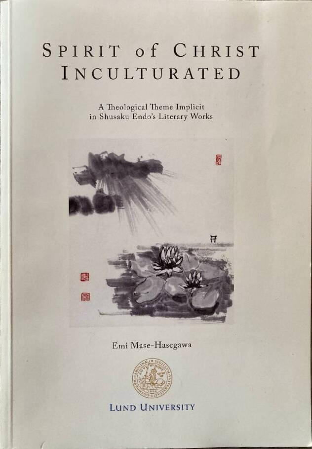 Spirit of Christ inculturated : a theological theme implicit in Shusaku Endo's literary works