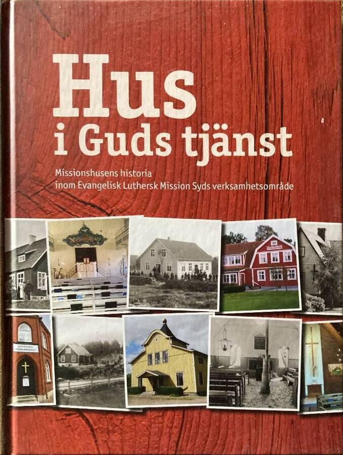 Hus i Guds tj&auml;nst : missionhusens historia inom Evangelisk Luthersk Mission Syds verksamhetsomr&aring;de