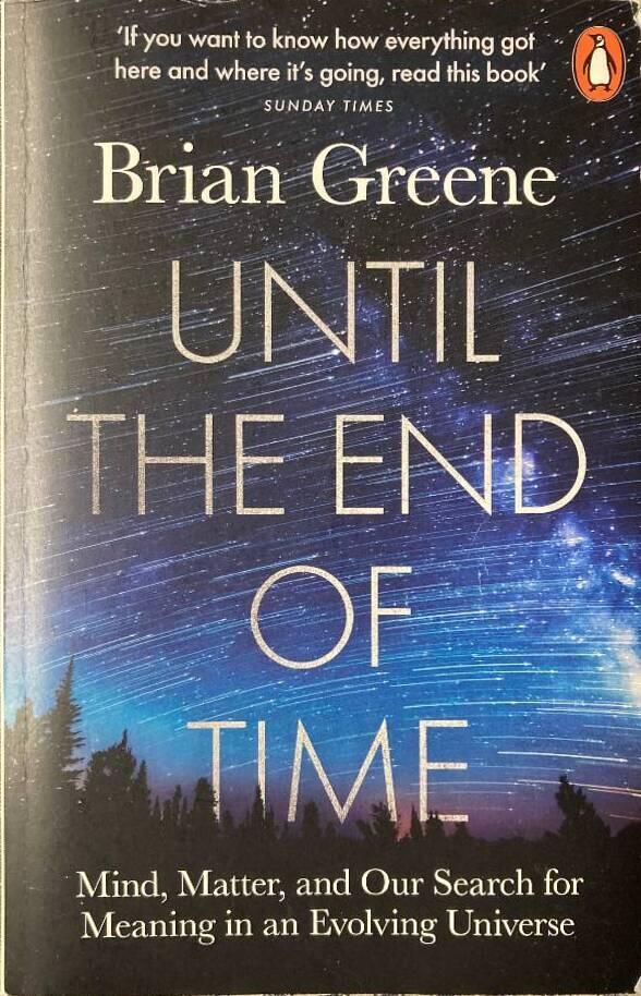 Until the end of time - mind, matter and our search for meaning in an evolving universe