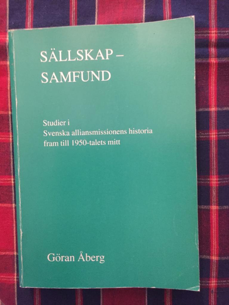 S&auml;llskap - samfund - studier i Svenska alliansmissionens historia fram till 1950-talets mitt = [Society denomination] : [studies in the history of the Swedish alliance mission up to the middle of the 1950's]