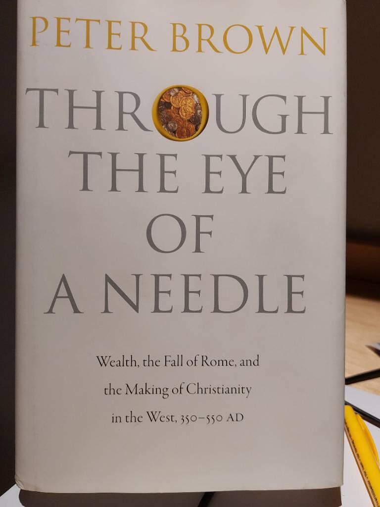 Through the eye of a needle - wealth, the fall of Rome, and the making of Christianity in the West, 350-550 AD