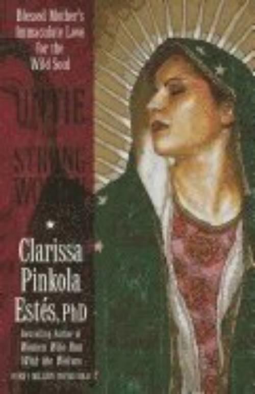 Untie the strong woman : Blessed Mother's immaculate love for the wild soul
