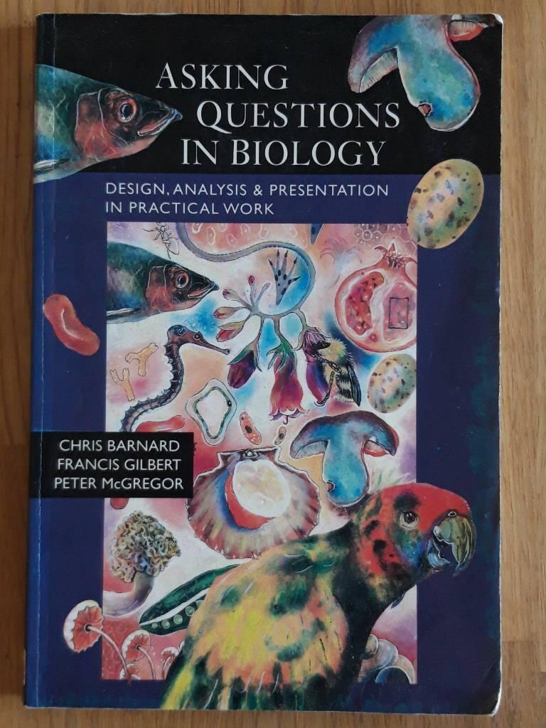 Asking questions in biology : design, analysis and presentation in practical work