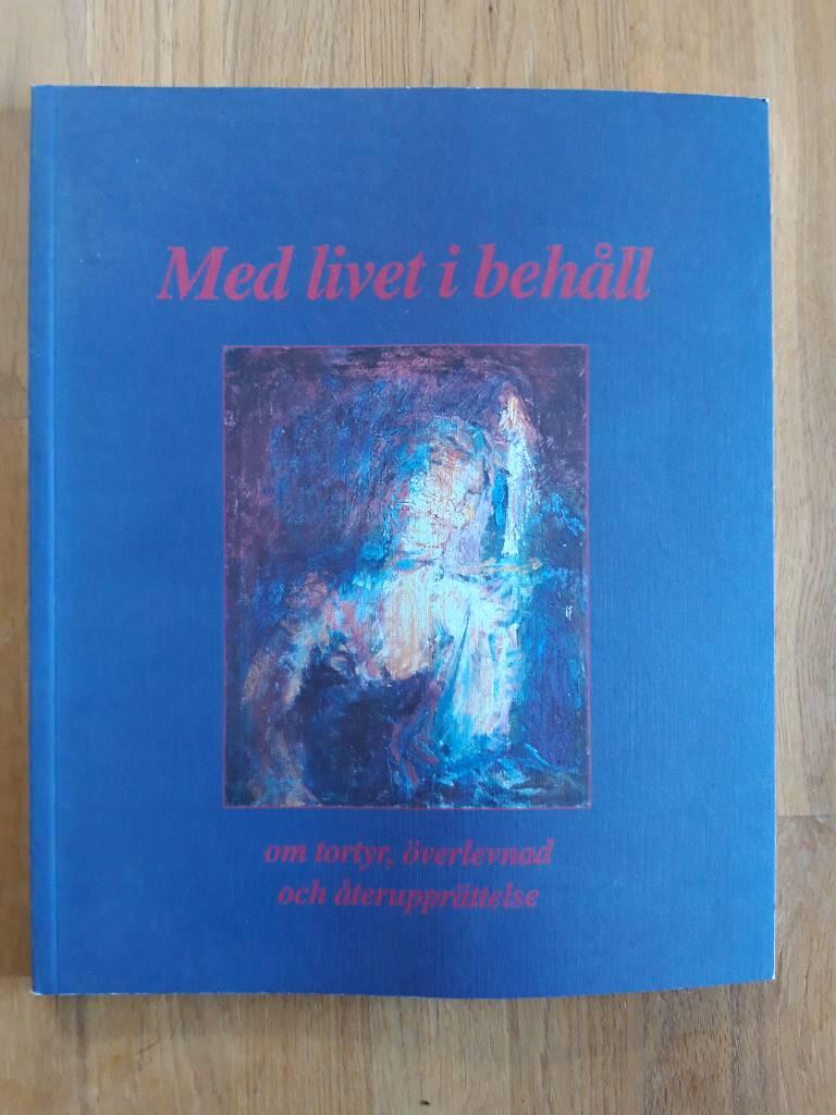 Med livet i behåll : om tortyr, överlevnad och återupprättelse