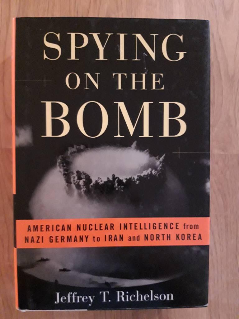 Spying on the bomb - American nuclear intelligence, from Nazi Germany to Iran and North Korea
