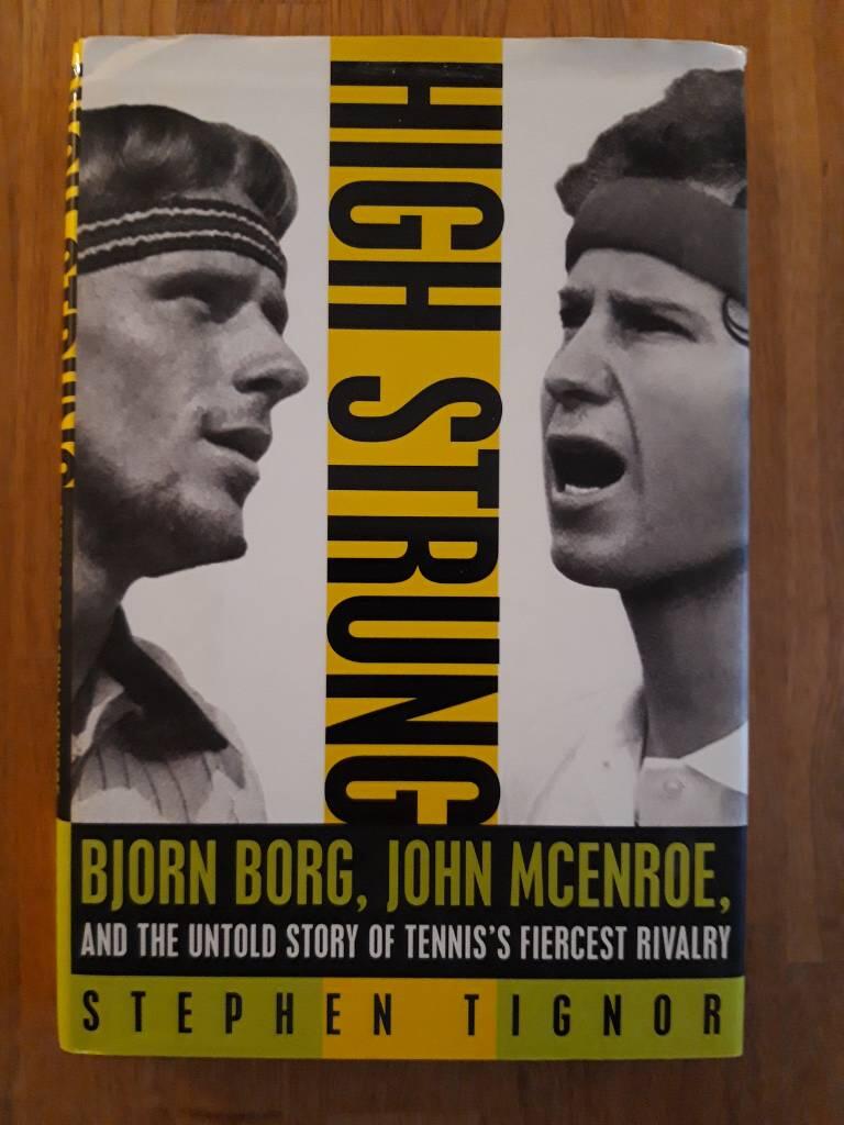 High strung - John McEnroe, Bjorn Borg, and the untold story of tennis's fiercest rivalry