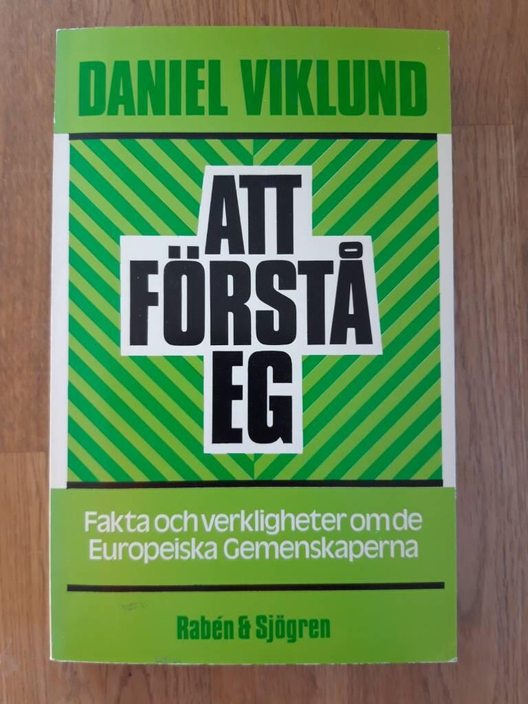 Att f&ouml;rst&aring; EG : fakta och verkligheter om de Europeiska gemenskaperna