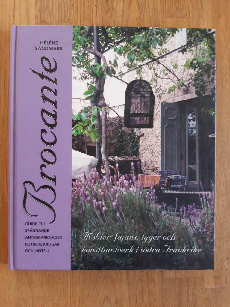 Brocante : möbler, fajans, tyger och konsthantverk i södra Frankrike : guide till spännande antikmarknader, butiker, krogar och hotell