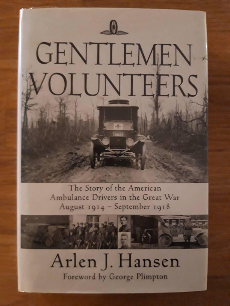 Gentlemen volunteers - the story of the American ambulance drivers in the Great War, August 1914-September 1918