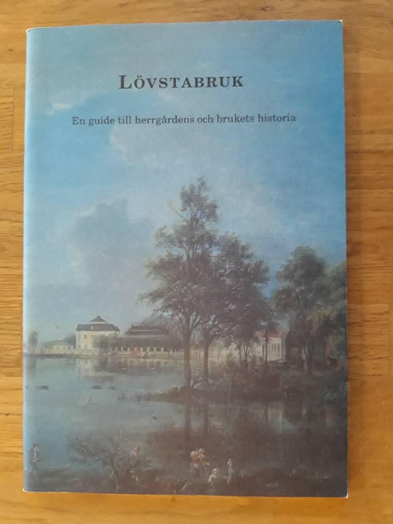 L&ouml;vstabruk : en guide till herrg&aring;rdens och brukets historia