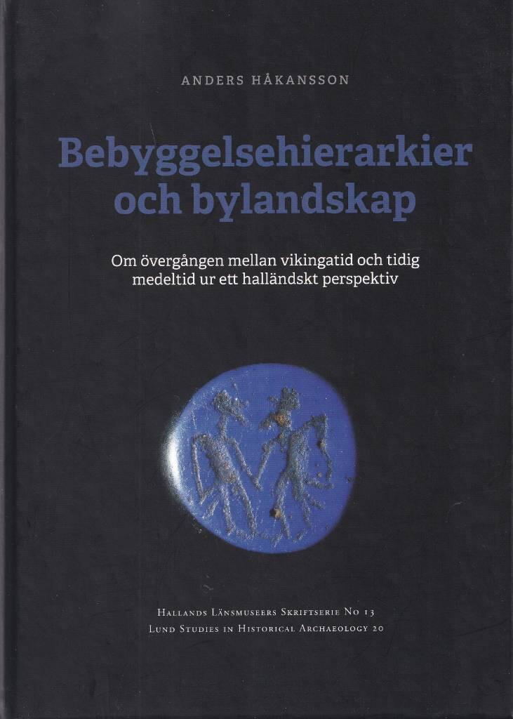 Bebyggelsehierarkier och bylandskap : om &ouml;verg&aring;ngen mellan vikingatid och tidig medeltid ur ett hall&auml;ndskt perspektiv