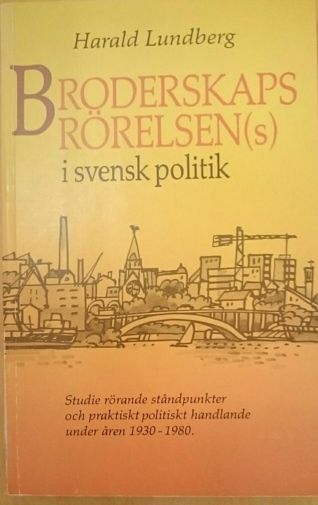 Broderskapsrörelsen (s) i svensk politik : studie rörande ståndpunkter och praktiskt politiskt handlande under åren 1930-1980