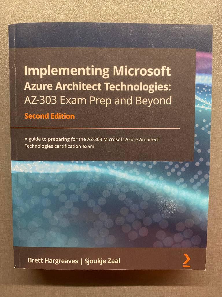 Implementing Microsoft Azure Architect technologies - AZ-303 exam prep and beyond, 2nd edition