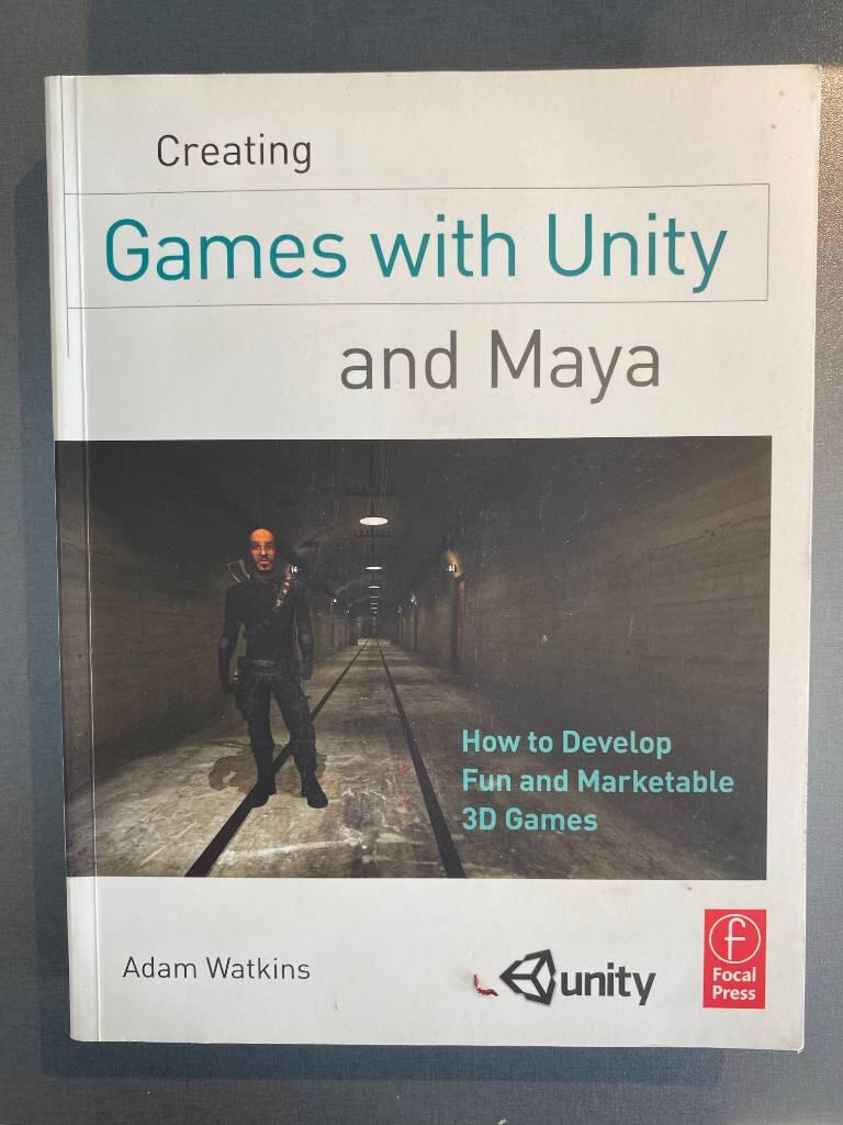 Creating games with Unity and Maya - how to develop fun and marketable 3D games