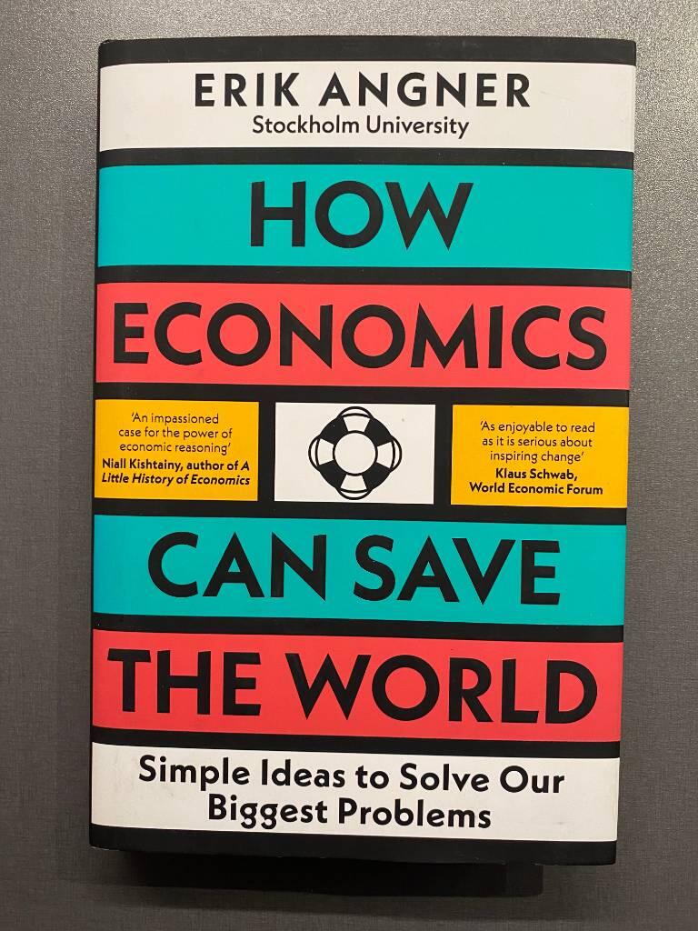 How Economics Can Save the World - simple ideas to solve our biggest problems