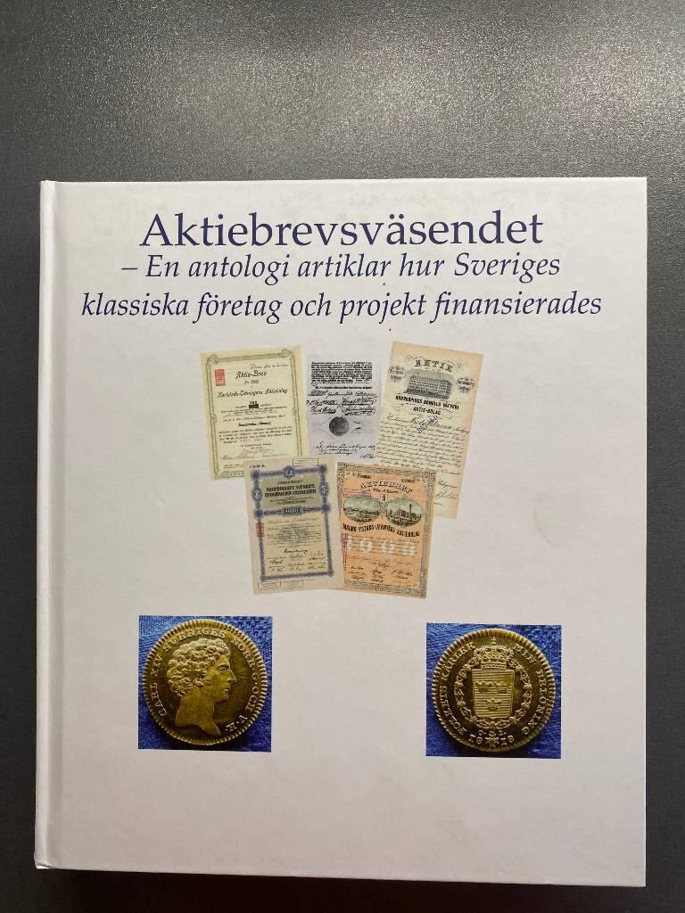 Aktiebrevsväsendet - en antologi artiklar hur Sveriges klassiska företag och projekt finansierades