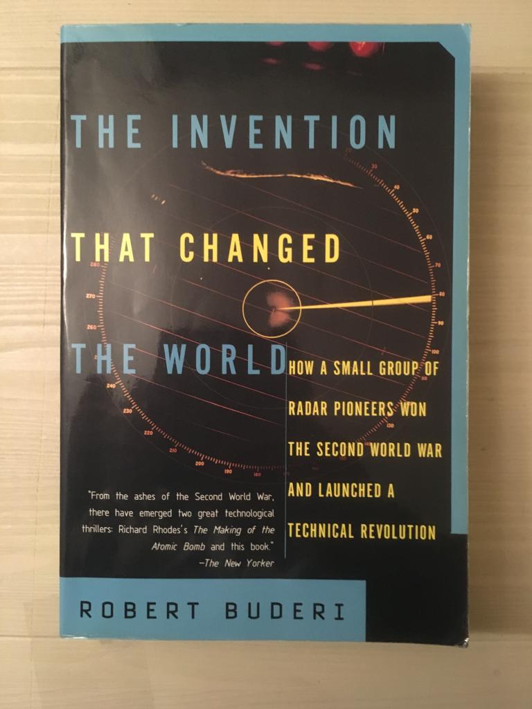 The invention that changed the world : how a small group of radar pioneers won the Second World War and launched a technological revolution