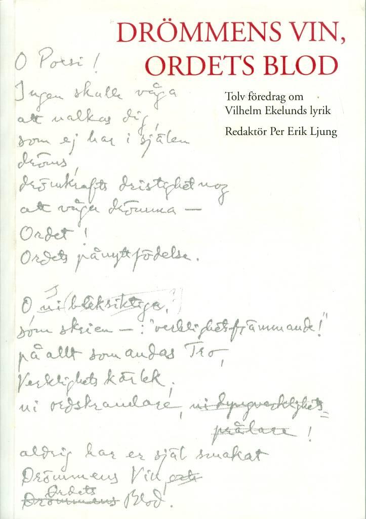 Dr&ouml;mmens vin, ordets blod : tolv f&ouml;redrag om Vilhelm Ekelunds lyrik