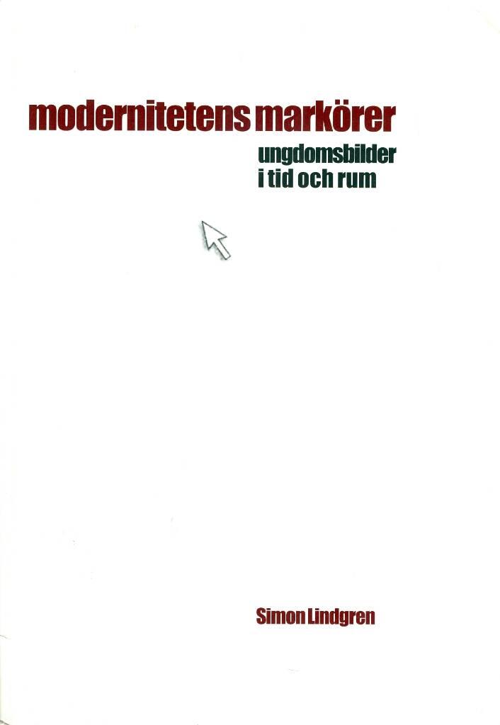 Modernitetens mark&ouml;rer [Elektronisk resurs] ungdomsbilder i tid och rum