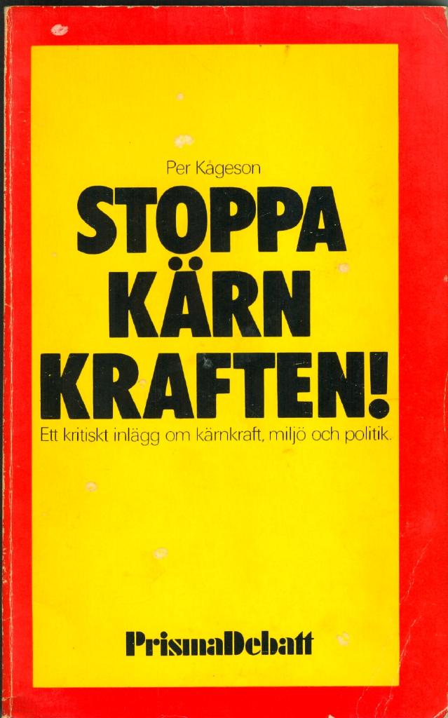 Stoppa k&auml;rnkraften! - ett kritiskt inl&auml;gg om k&auml;rnkraft, milj&ouml; och politik