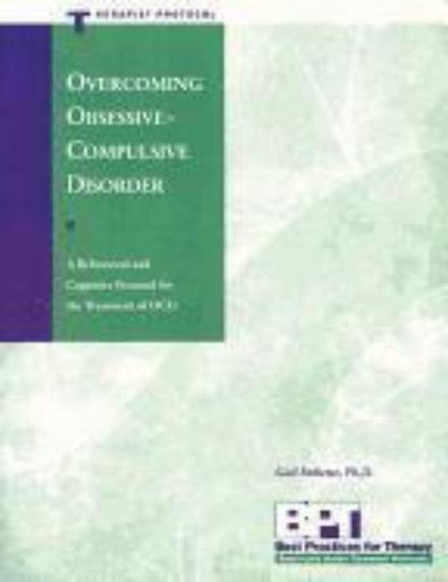 Overcoming obsessive compulsive disorder : a behavioral and cognitive protocol for the treatment of OCD : therapist protocol