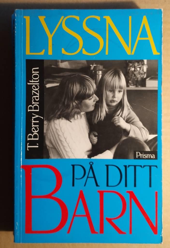 Lyssna p&aring; ditt barn : hur man l&auml;r sig f&ouml;rst&aring; normala uppv&auml;xtproblem