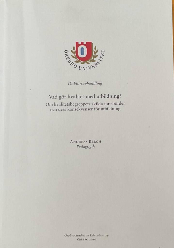 Vad g&ouml;r kvalitet med utbildning? [Elektronisk resurs] Om kvalitetsbegreppets skilda inneb&ouml;rder och dess konsekvenser f&ouml;r utbildning