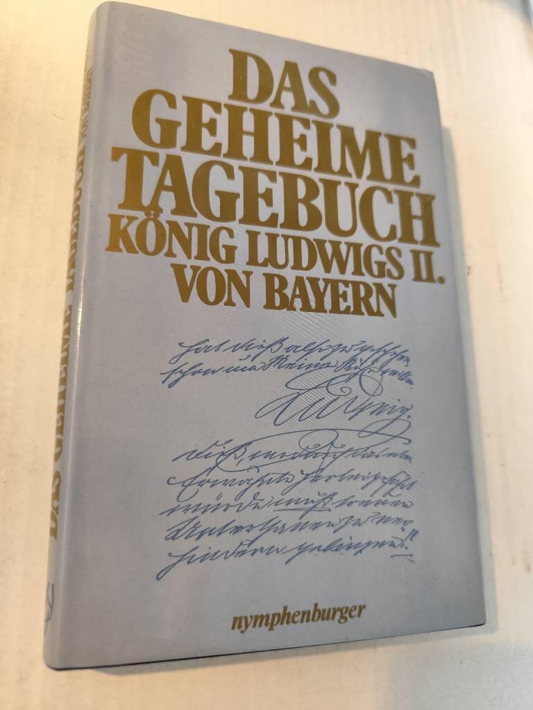 Das geheime Tagebuch K&ouml;nig Ludwigs II. von Bayern, 1869-1886