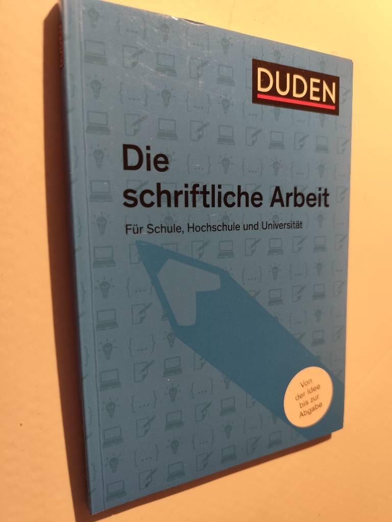 Duden : Die schriftliche Arbeit - f&uuml;r schule, hochschule und universit&auml;t