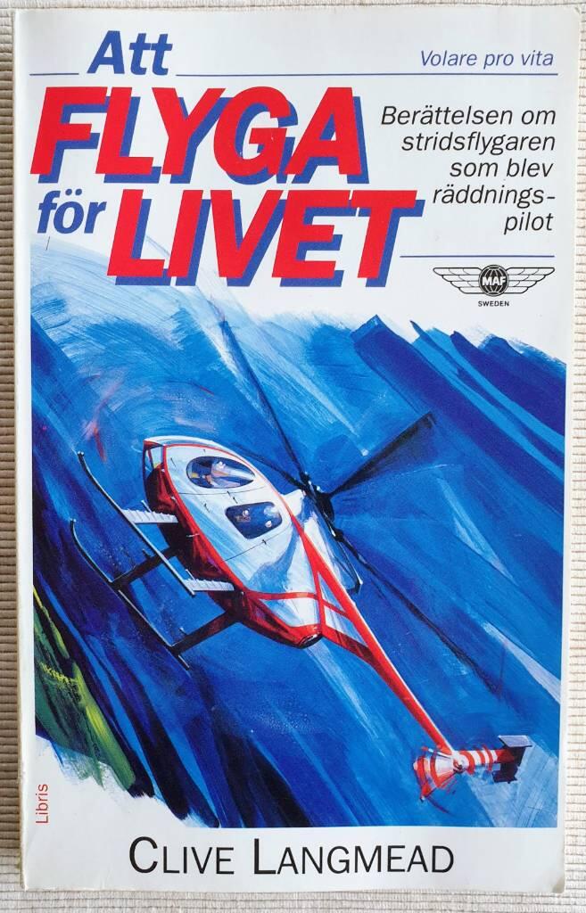Att flyga f&ouml;r livet : ber&auml;ttelsen om stridsflygaren som blev r&auml;ddningspilot